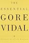 The Essential Gore Vidal : A Gore Vidal Reader