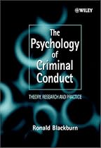 The Psychology of Criminal Conduct: Theory, Research and Practice (Wiley Series in Clinical Psychology)