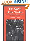 The World of Worker: LABOR IN TWENTIETH-CENTURY AMERICA