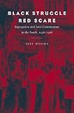 Black Struggle, Red Scare: Segregation and Anti-Communism in the South, 1948-1968