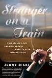 Review Picador USA  / Stranger on a Train: Daydreaming and Smoking Around America with Interruptions