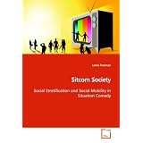 Sitcom Society: Social Stratification and Social Mobility in Situation Comedy