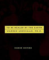 To Be Healed by the Earth To Be Healed by the Earth