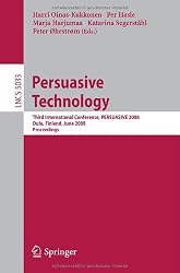 Persuasive Technology: Third International Conference, PERSUASIVE 2008, Oulu, Finland, June 4-6, 2008, Proceedings (Lecture Notes in Computer Science ... Applications, incl. Internet/Web, and HCI)