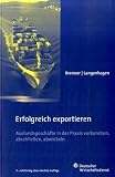 Erfogreich exportieren: Auslandsgeschäfte in der Praxis vorbereiten, abschließen, abwickeln
