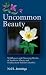 Book Uncommon Beauty: Wildflowers and Flowering Shrubs of Southern Alberta and Southeastern BC