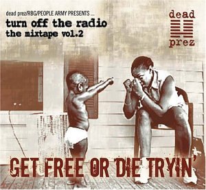 Dead Prez - Turn Off The Radio Vol. 2: Get Free Or Die Tryin