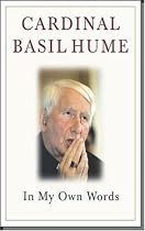 Cardinal Basil Hume: In My Own Words
