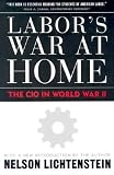 Labor`s War at Home: The Cio in World War II (Labor in Crisis)
