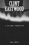 Clint Eastwood: A Cultural Production (American Culture, Vol 8)