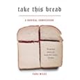 Take This Bread: A Radical Conversion by Sara Miles