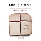 Click here to buy Take This Bread: A Radical Conversion by  Sara Miles.