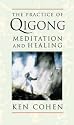 The Practice of Qigong: Meditation and Healing