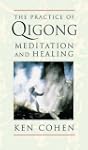The Practice of Qigong: Meditation an...
