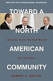 Toward a North American Community: Lessons from the Old World for the New
