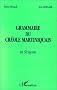 Grammaire du cr�ole martiniquais en 50 le�ons