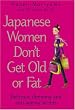 Japanese Women Don't Get Old or Fat: Delicious slimming and anti-ageing secrets