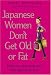 Japanese Women Don't Get Old or Fat: Delicious slimming and anti-ageing secrets