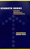 Kenneth Burke: Rhetoric, Subjectivity, Postmodernism (Literature, Culture, Theory)