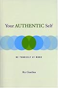 Your Authentic Self: Be Yourself At Work
