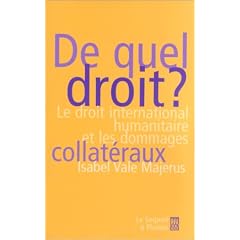 De quel droit ? Le Droit international humanitaire et les Dommages collat�raux