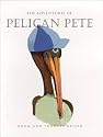 The Adventures of Pelican Pete: A Bird is Born (The Adventures of Pelican Pete, 1)