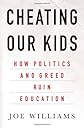 Cheating Our Kids: How Politics and Greed Ruin Education