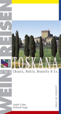 Die Werkstatt Wein und Reisen. Toskana. Chianti, Nobile, Brunello & Co