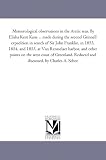 Meteorological Observations in the Arctic Seas. by Elisha Kent Kane ... Made During the Second Grinnell Expedition in Search of Sir John Franklin, in