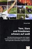 Tore, Stars und Emotionen schwarz auf weiß: Die Berichterstattung über die Fußball-Europameisterschaft 2004 in ausgewählten überregionalen deutschen Tageszeitungen