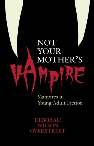 Not Your Mother's Vampire: Vampires in Young Adult Fiction