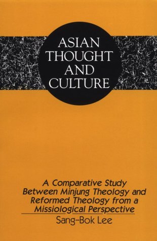A Comparative Study Between Minjung Theology and Reformed Theology from a Missiological Perspective (Asian Thought and Culture, Vol 22) under Liberation Theology in The Books Store