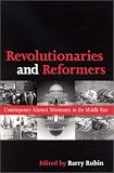 Revolutionaries and Reformers: Contemporary Islamist Movements in the Middle East