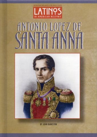 Antonio Lopez De Santa Anna (Latinos in American History)