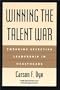 Winning the Talent War: Ensuring Effective Leadership in Healthcare (Management Series)