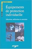 Equipements de protection individuelle : Sélection, utilisation et entretien