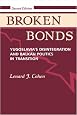 Broken Bonds: Yugoslavia's Disintegration And Balkan Politics In Transition, Second Edition
