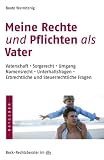 Meine Rechte und Pflichten als Vater: Vaterschaft, Sorgerecht, Umgang, Namensrecht, Unterhaltsfragen, Erbrechtliche und Steuerrechtliche Fragen - Beate Wernitznig