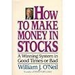 How to Make Money in Stocks: A Winning System in Good Times or Bad