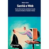 Sanit� e Web. Come internet ha cambiato il modo di essere medico e di essere malato in Italia: Come Internet ha cambiato il modo di essere medico e malato in Italiadi Walter Gatti