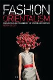 Fashion and orientalism : dress, textiles and culture from the 17th to the 21st century