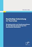 Nachhaltige Entwicklung im Tourismus: Strategieansätze und Handlungsoptionen für die effiziente Entwicklung einer touristischen Destination (German Edition)