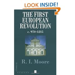 The First European Revolution: 970-1215 (Making of Europe)