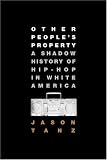 Other People's Property: A Shadow History of Hip-Hop in White America