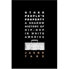 Other People's Property: A Shadow History of Hip-Hop in White America