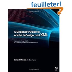 A Designer's Guide to Adobe InDesign and XML: Harness the Power of XML to Automate your Print and Web Workflows