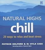 Natural Highs: Chill - 25 Ways to Stay Relaxed and Beat Stress