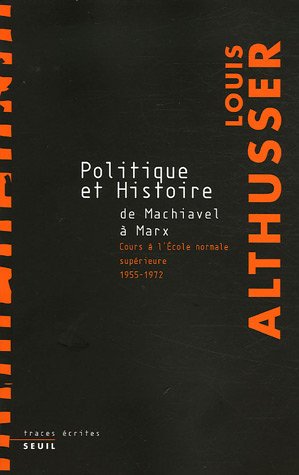 Politique et Histoire, de Machiavel à Marx : Cours à l'Ecole normale supérieure de 1955 à 1972