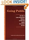Going Public: The Role of Labor-Management Relations in Delivering Quality Government Services (Irra Research Volume Ser)