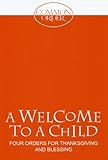 A welcome to a child : four orders for thanksgiving and blessing, together with suggestions for hymns and songs